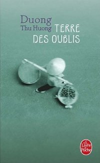 Terre des oublis - Thu Huong Duong Terre des oublis - Thu Huong Duong